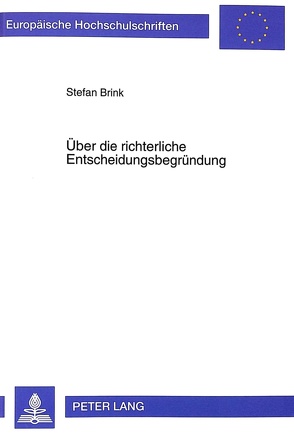 Über die richterliche Entscheidungsbegründung von Brink,  Stefan