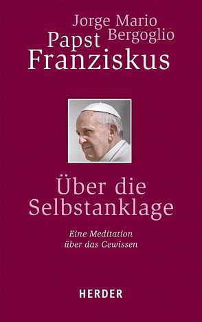 Über die Selbstanklage von Bergoglio,  Jorge Mario, Papst Franziskus, Sievernich,  Michael