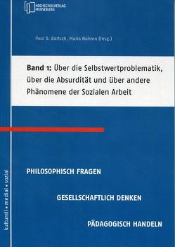 Über die Selbstwertproblematik, über die Absurdität und über andere Phänomene der Sozialen Arbeit von Bartsch,  Paul D, Merkel,  Stephan, Meyer,  Lucas, Nühlen,  Maria, Reichel,  Tessy