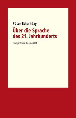 Über die Sprache des 21. Jahrhunderts von Esterházy,  Péter, Kimmich,  Dorothee, Koch,  Manfred