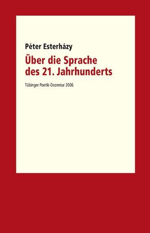 Über die Sprache des 21. Jahrhunderts von Esterházy,  Péter, Kimmich,  Dorothee, Koch,  Manfred