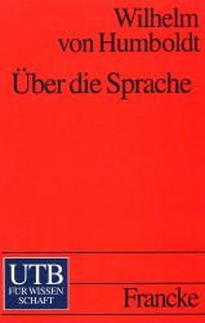 Über die Sprache. Reden vor der Akademie von von Humboldt,  Wilhelm