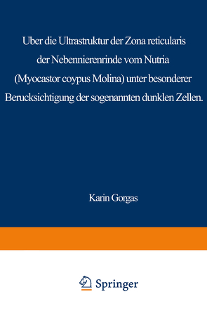 Über die Ultrastruktur der Zona reticularis der Nebennierenrinde vom Nutria (Myocastor coypus Molina) unter besonderer Berücksichtigung der sog. dunklen Zellen von Gorgas,  K.