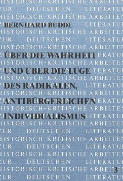 Über die Wahrheit und über die Lüge des radikalen, antibürgerlichen Individualismus von Budde,  Bernhard