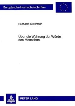 Über die Wahrung der Würde des Menschen von Steinmann,  Raphaela