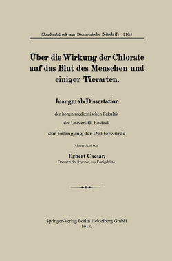 Über die Wirkung der Chlorate auf das Blut des Menschen und einiger Tierarten von Caesar,  Egbert