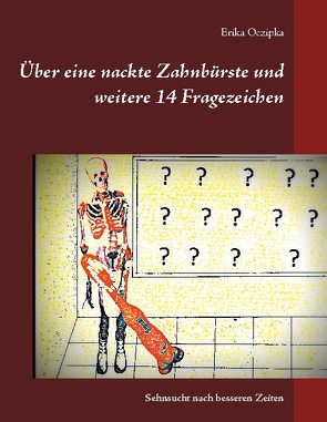 Über eine nackte Zahnbürste und weitere 14 Fragezeichen von Oczipka,  Erika