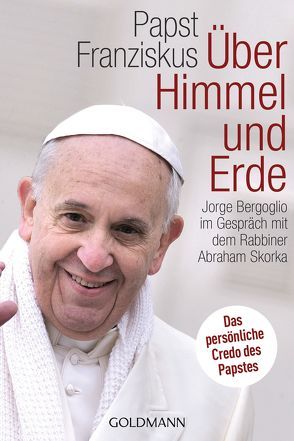 Über Himmel und Erde von Bergoglio,  Jorge, Kleemann,  Silke, Papst Franziskus, Skorka,  Abraham, Strobel,  Matthias