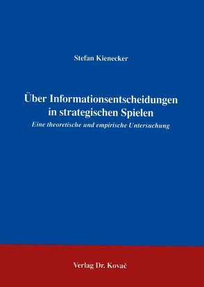 Über Informationsentscheidungen in strategischen Spielen von Kienecker,  Stefan