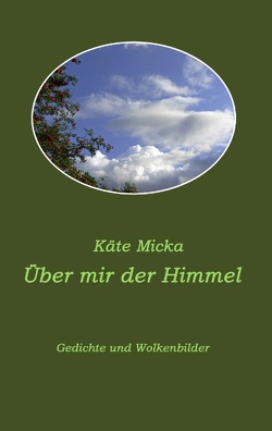 Über mir der Himmel von Micka,  Käte