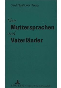 Über Muttersprachen und Vaterländer von Hentschel,  Gerd