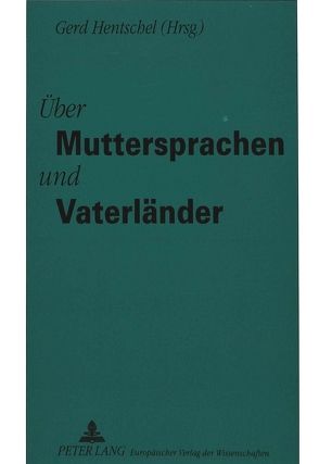 Über Muttersprachen und Vaterländer von Hentschel,  Gerd