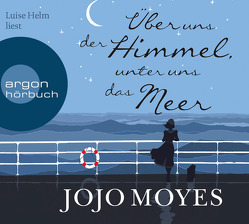 Über uns der Himmel, unter uns das Meer von Helm,  Luise, Moyes,  Jojo, Naumann,  Katharina