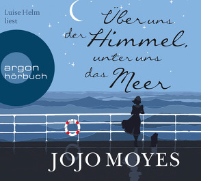 Über uns der Himmel, unter uns das Meer von Helm,  Luise, Moyes,  Jojo, Naumann,  Katharina