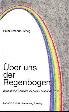 Über uns der Regenbogen von Steeg,  Peter E