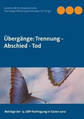 Übergänge: Trennung – Abschied – Tod von Gesellschaft für Biodynamische Psychologie/Körperpsychotherapie (GBP e.V.),  .