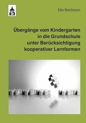 Übergänge vom Kindergarten in die Grundschule unter Berücksichtigung kooperativer Lernformen von Reichmann,  Elke