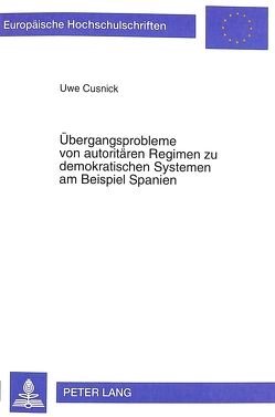 Übergangsprobleme von autoritären Regimen zu demokratischen Systemen am Beispiel Spanien von Cusnick,  Uwe