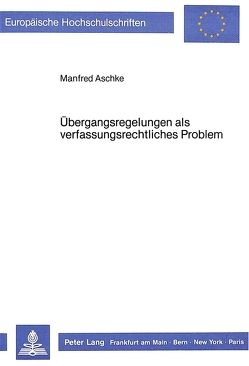 Übergangsregelungen als verfassungsrechtliches Problem von Aschke,  Manfred