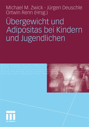 Übergewicht und Adipositas bei Kindern und Jugendlichen von Deuschle,  Jürgen, Renn,  Ortwin, Zwick,  Michael