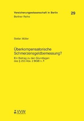 Überkompensatorische Schmerzensgeldbemessung? von Armbrüster,  Christian, Baumann,  Horst, Gründl,  Helmut, Müller,  Stefan, Schirmer,  Helmut, Schwintowski,  Hans P, Zschockelt,  Wolfgang