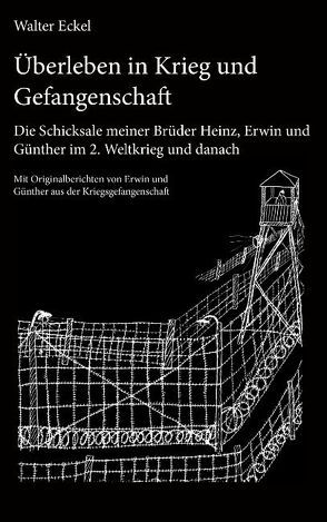 Überleben in Krieg und Gefangenschaft von Eckel,  Walter