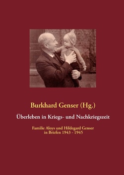 Überleben in Kriegs- und Nachkriegszeit von Genser,  Burkhard