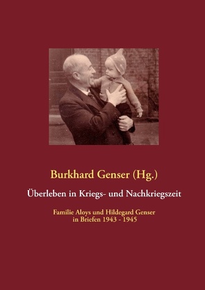 Überleben in Kriegs- und Nachkriegszeit von Genser,  Burkhard