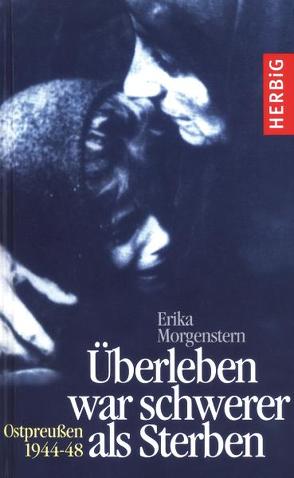 Überleben war schwerer als Sterben von Morgenstern,  Erika