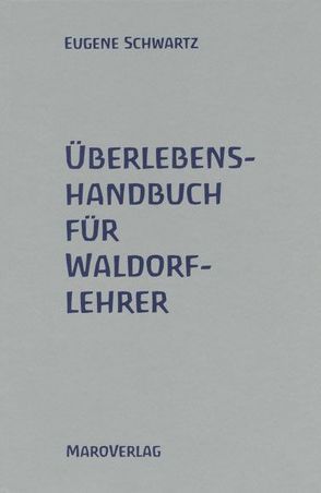 Überlebenshandbuch für Waldorflehrer von Buschmann,  Patricia, Pietschmann,  Brigitte, Schwartz,  Eugene