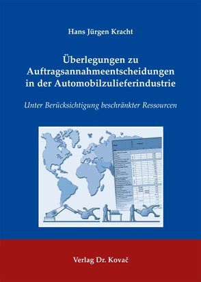 Überlegungen zu Auftragsannahmeentscheidungen in der Automobilzulieferindustrie von Kracht,  Hans Jürgen