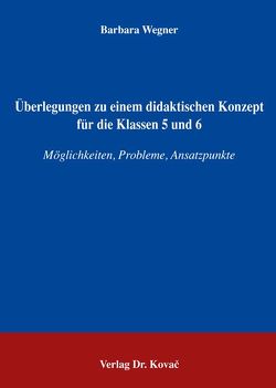 Überlegungen zu einem didaktischen Konzept für die Klassen 5 und 6 von Wegner,  Barbara