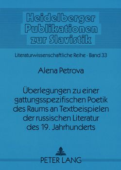 Überlegungen zu einer gattungsspezifischen Poetik des Raums an Textbeispielen der russischen Literatur des 19. Jahrhunderts von Petrova,  Alena