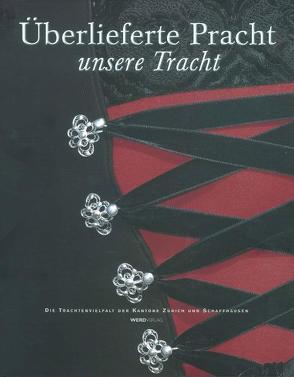 Überlieferte Pracht – unsere Tracht von Züricherischer Trachtenverband