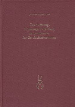 Überlieferung – Frömmigkeit – Bildung als Leitthema der Geschichtsforschung von Petersohn,  Jürgen