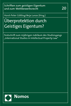 Überprotektion durch Geistiges Eigentum? von Götting,  Horst-Peter, Lunze,  Anja