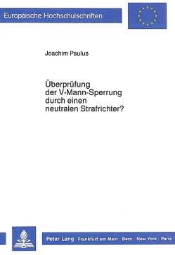 Überprüfung der V-Mann-Sperrung durch einen neutralen Strafrichter? von Paulus,  Joachim