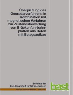 Überprüfung des Georadarverfahrens in Kombination mit magnetischen Verfahren zur Zustandsbewertung von Brückenfahrbahnplatten aus Beton mit Belagsaufbau von Dumat,  F., Krause,  H. J., Rath,  E, Sawade,  G.