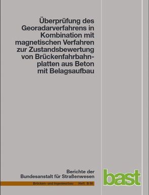 Überprüfung des Georadarverfahrens in Kombination mit magnetischen Verfahren zur Zustandsbewertung von Brückenfahrbahnplatten aus Beton mit Belagsaufbau von Dumat,  F., Krause,  H. J., Rath,  E, Sawade,  G.