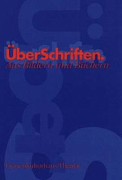 ÜberSchriften von Antoni,  Birgit, Bergermann,  Ulrike, Bosold,  Birgit, Dirks,  Renate, Dobrick,  Kathrin, Durbahn,  Birgit, Flüh,  Torsten, Härtel,  Insa, Jäger-Matz,  Katrin, Janshen,  Friederike, Jarman,  Rosemarie, Johannsen,  Wiebke, Kiupel,  Birgit, Kleinschmidt,  Antje, Lammers,  Sabine, Loehr,  Susanne, Löwer,  Ingrid, Meyer,  Eva, Noel,  Ann, Nonnenmacher,  Ellen, Nord,  Elke, Oldenburg,  Helene von, Postmeyer,  Anna, Reiche,  Claudia, Schade,  Sigrid, Scholz,  Kerstin, Schön,  Eva M, Schönfeldt,  Sabine, Schuller,  Marianne, Schulte-Hyytiäinen,  Tuija, Sefkow,  Bettina, Sick,  Andrea, Steinwachs,  Ginka, Tsanana,  Ewjenia, Urban,  Kiu, Wahwas,  M