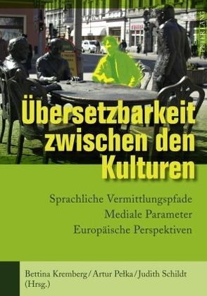 Übersetzbarkeit zwischen den Kulturen von Kremberg,  Bettina, Pełka,  Artur, Schildt,  Judith