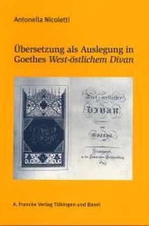 ÜberSetzung als Auslegung in Goethes West-östlichem Divan von Nicoletti,  Antonella