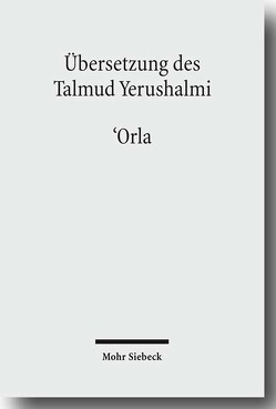 Übersetzung des Talmud Yerushalmi von Avemarie,  Friedrich, Becker,  Hans-Jürgen, Hengel,  Martin, Hüttenmeister,  Frowald Gil, Schaefer,  Peter