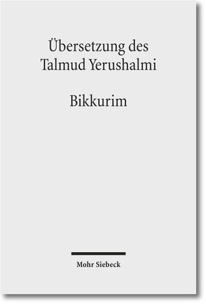 Übersetzung des Talmud Yerushalmi von Avemarie,  Friedrich, Becker,  Hans-Jürgen, Hecker,  Friederike, Hengel,  Martin, Hüttenmeister,  Frowald Gil, Schaefer,  Peter