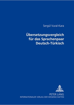 Übersetzungsvergleich für das Sprachenpaar Deutsch-Türkisch von Vural-Kara,  Sergül