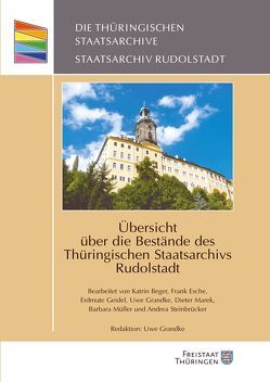 Übersicht über die Bestände des Thüringischen Staatsarchivs Rudolstadt von Beger,  Katrin, Esche,  Frank, Geidel,  Erdmute, Grandke,  Uwe, Marek,  Dieter, Müller,  Barbara, Steinbrücker,  Andrea