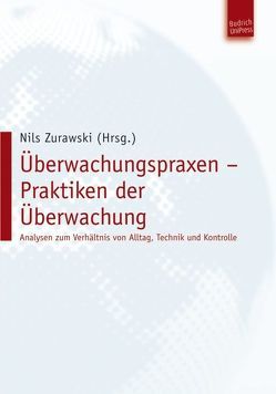 Überwachungspraxen – Praktiken der Überwachung von Benkel,  Thorsten, Bidlo,  Oliver, Briken,  Kendra, Kammerer,  Dietmar, Klein,  Inga, Lüdemann,  Christian, Schlepper,  Christina, Temme,  Gaby, Ullrich,  Peter, Wollinger,  Gina Rosa, Zurawski,  Nils