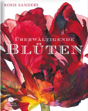 Überwältigende Blüten von Honegger,  Andreas, Sanders,  Rosie