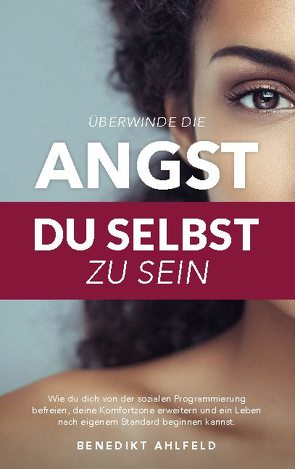 Überwinde die Angst du selbst zu sein von Ahlfeld,  Benedikt