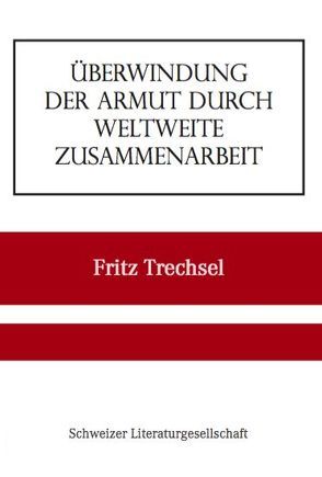 Überwindung der Armut durch weltweite Zusammenarbeit von Trechsel,  Fritz